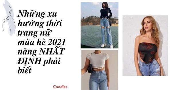 Những xu hướng thời trang nữ mùa hè 2021 nàng NHẤT ĐỊNH phải biết