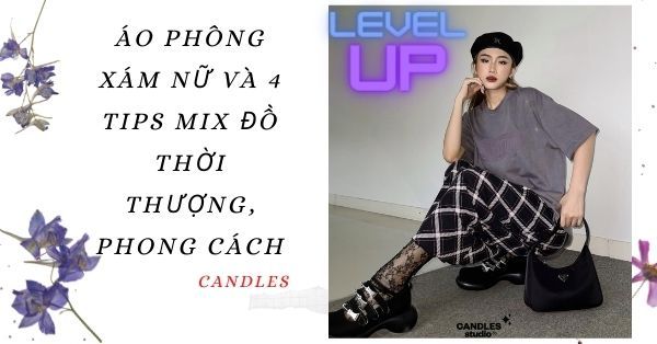 Áo phông xám nữ và 4 tips mix đồ thời thượng, phong cách