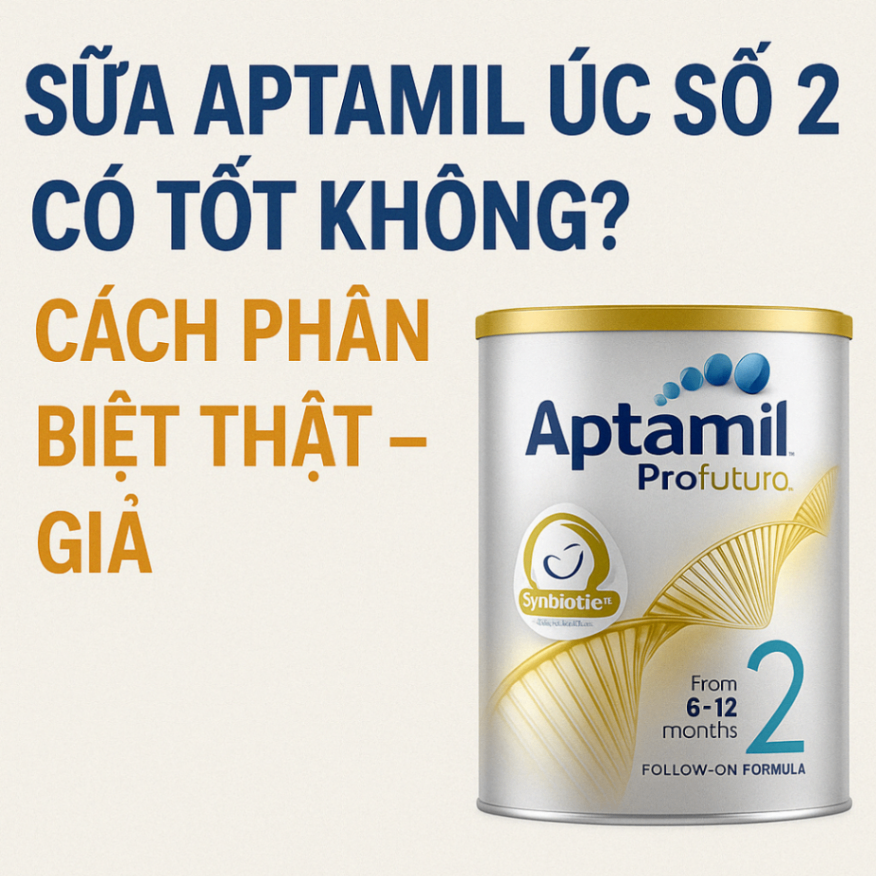 Sữa Aptamil Úc số 2 có tốt không? Cách phân biệt thật – giả
