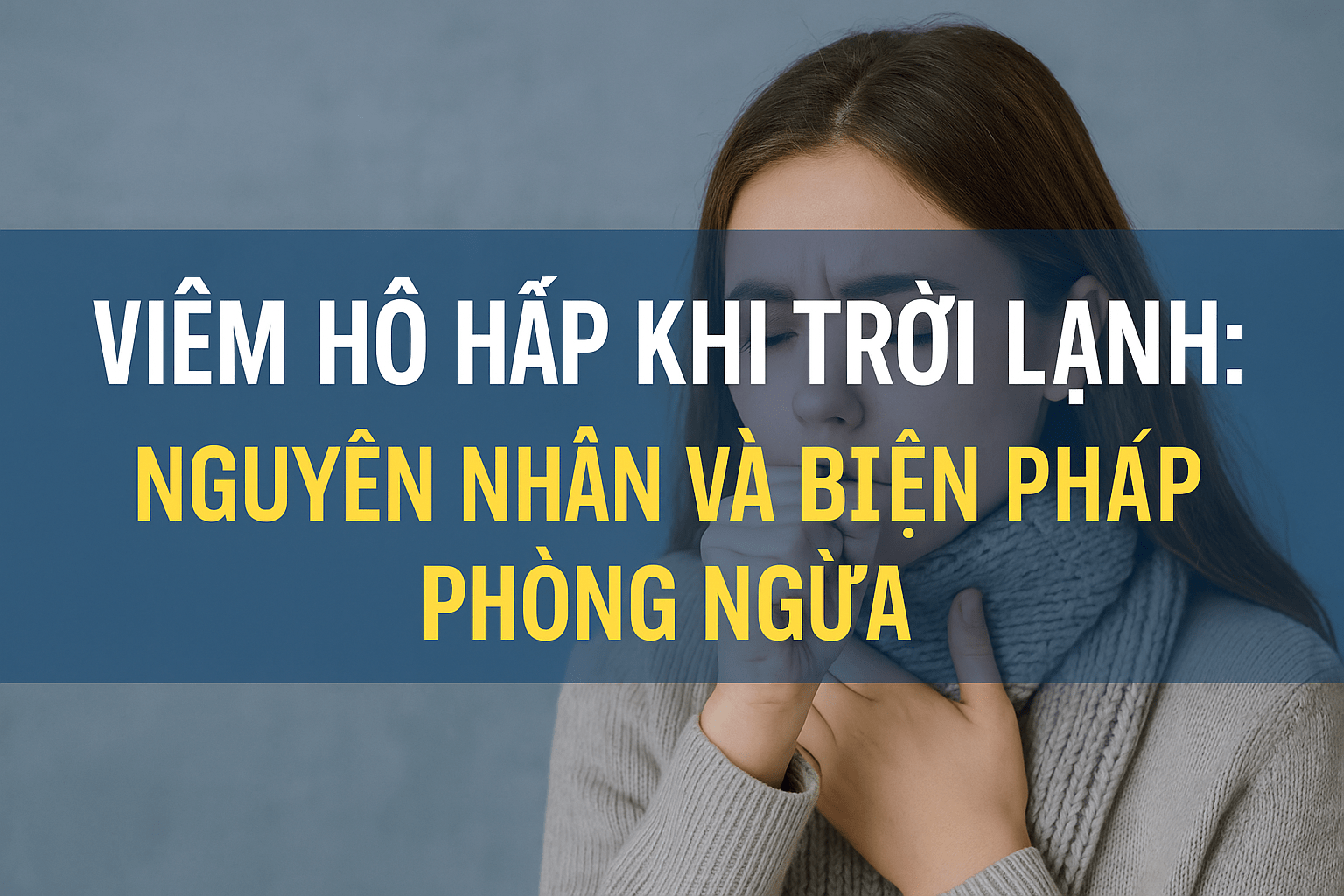 Cách phòng ngừa viêm hô hấp mùa lạnh bằng dinh dưỡng và thực phẩm chức năng
