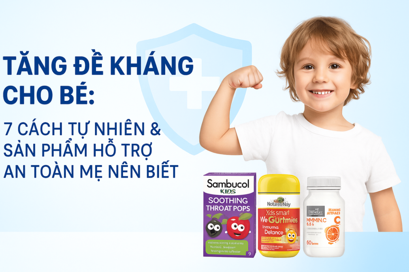 Tăng đề kháng cho bé: 7 cách tự nhiên & sản phẩm hỗ trợ an toàn mẹ nên biết