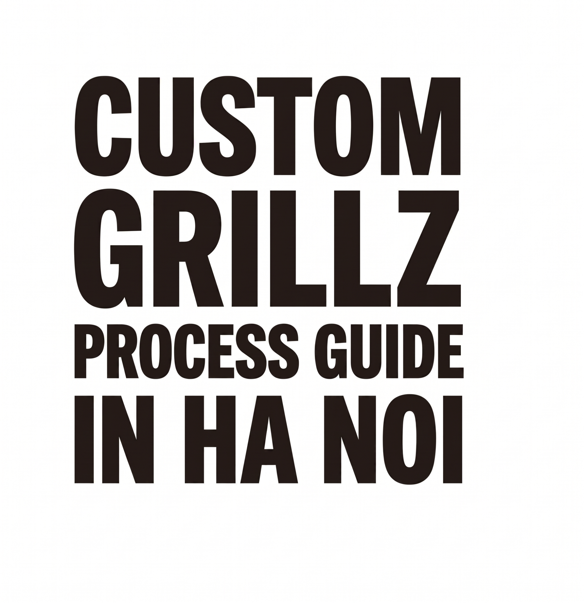Custom Grillz Process Guide In HaNoi