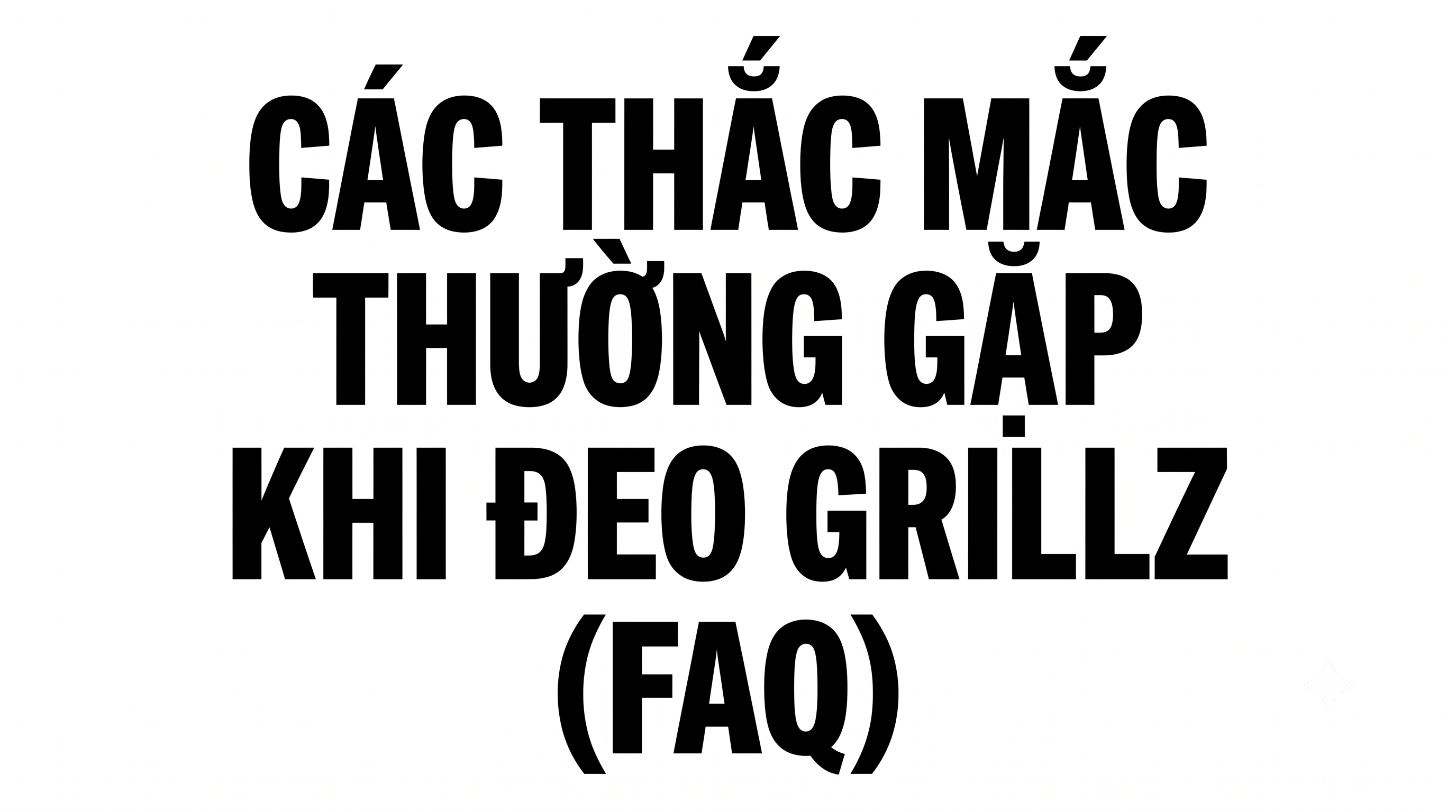 Grillz Có Đau Không? Có Ăn Uống Bình Thường Được Không? 10 Câu Hỏi Thường Gặp Nhất Khi Đeo Grillz