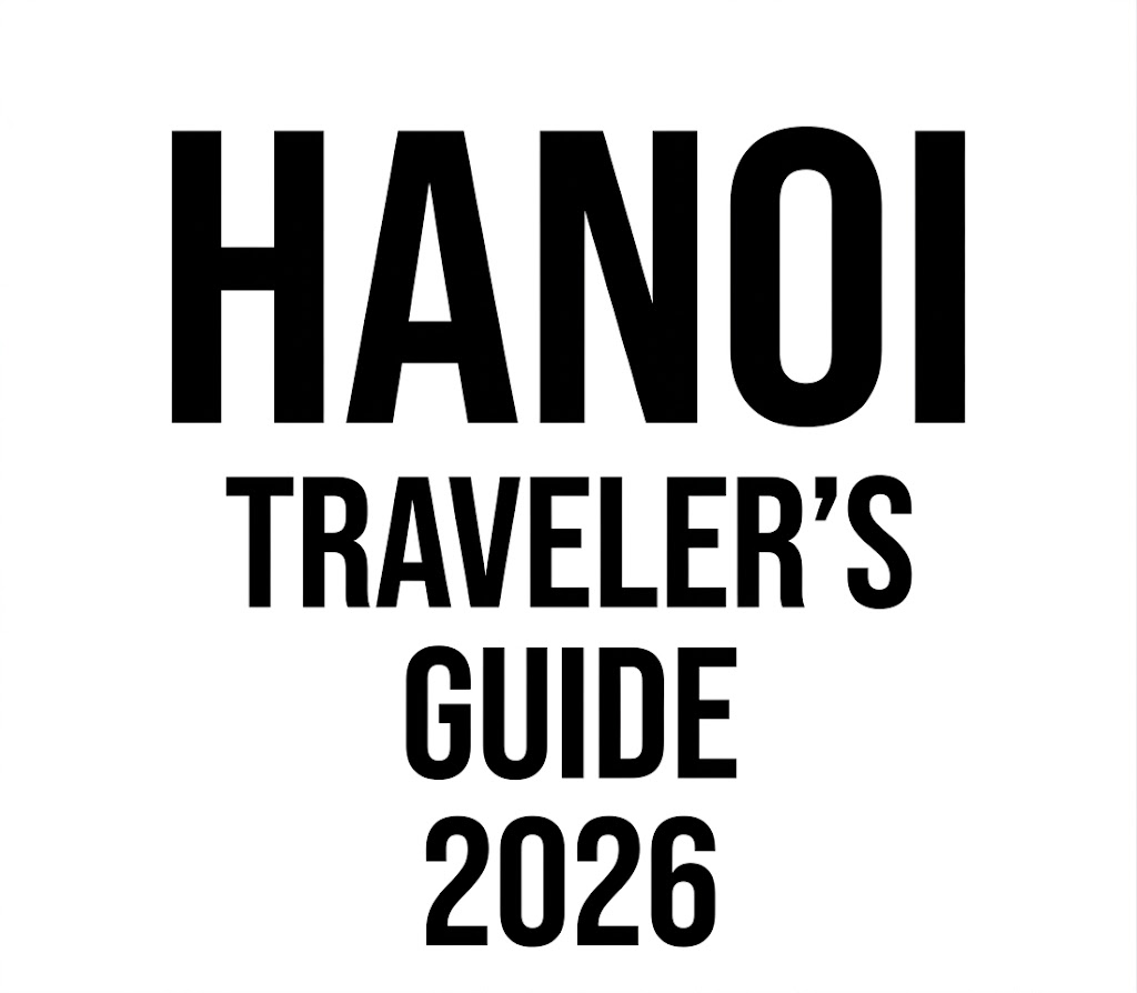 Hanoi Traveler’s Guide 2026