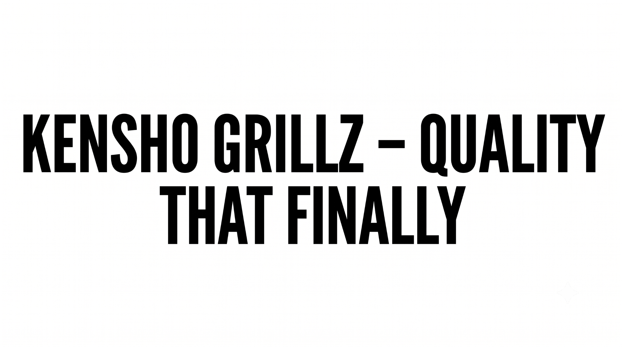 Kensho Grillz – Quality That Finally
