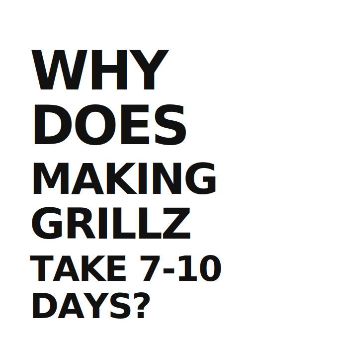 Why Does Making Grillz Take 7–10 Days?