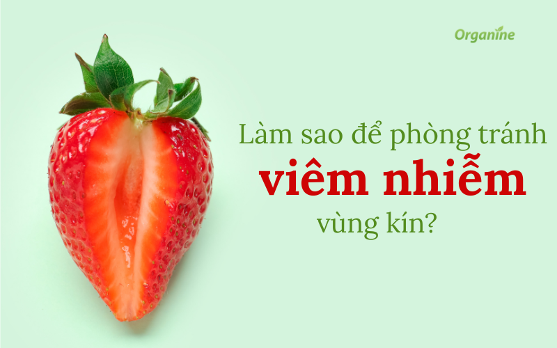 Làm sao để phòng tránh viêm nhiễm vùng kín