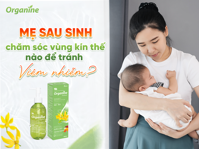 Mẹ sau sinh chăm sóc vùng kín thế nào để tránh viêm nhiễm?
