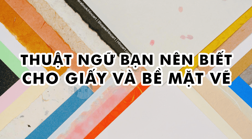 Tổng hợp các thuật ngữ bạn nên biết cho giấy và bề mặt vẽ - dich từ bài của Winsor & Newton