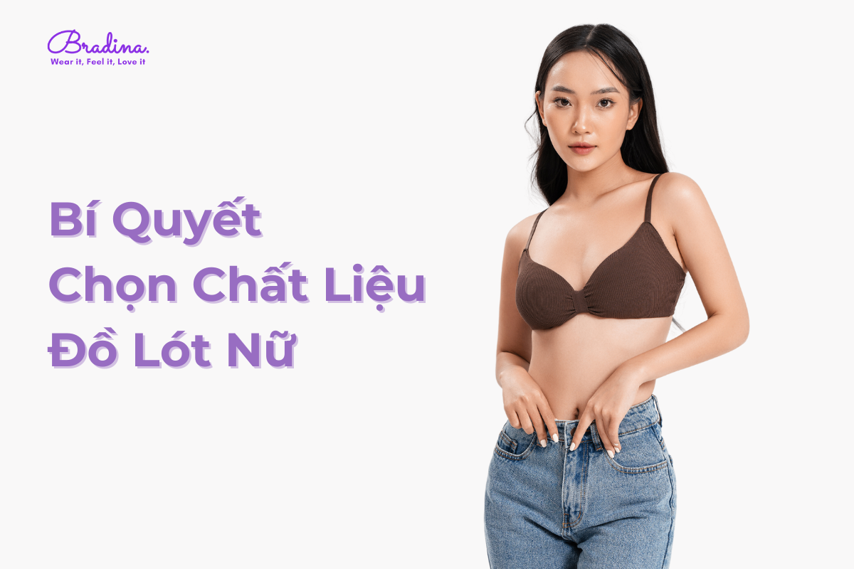 Bí Quyết Chọn Chất Liệu Đồ Lót Nữ Giúp Bạn Cảm Thấy Thoải Mái Cả Ngày Dài