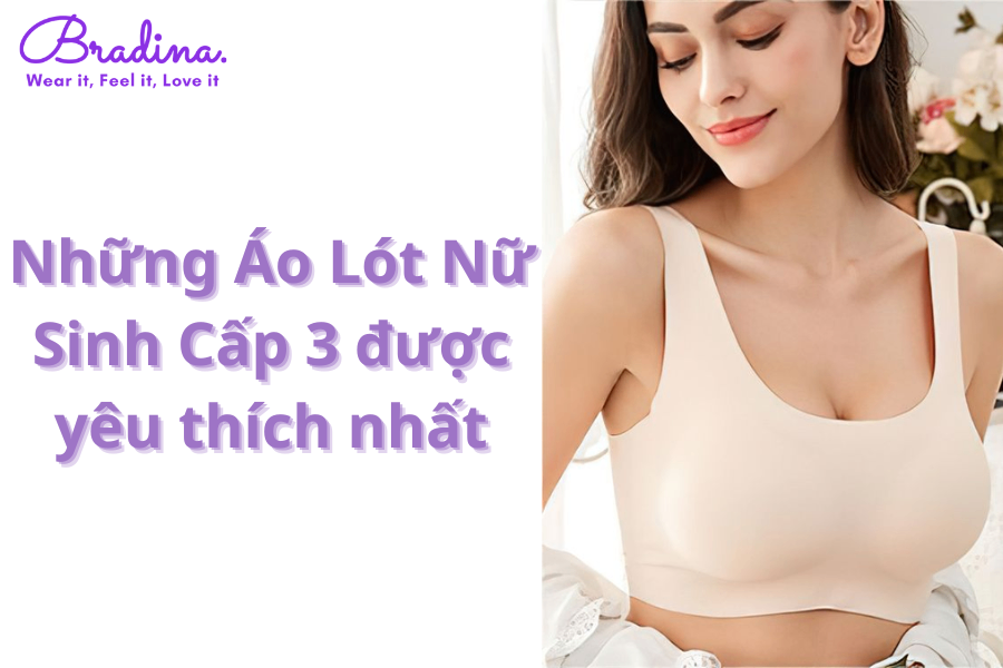 Các Loại Áo Lót Nữ Sinh Cấp 3 Được Yêu Thích Nhất Hiện Nay: Bí Mật Đằng Sau Sự Lựa Chọn