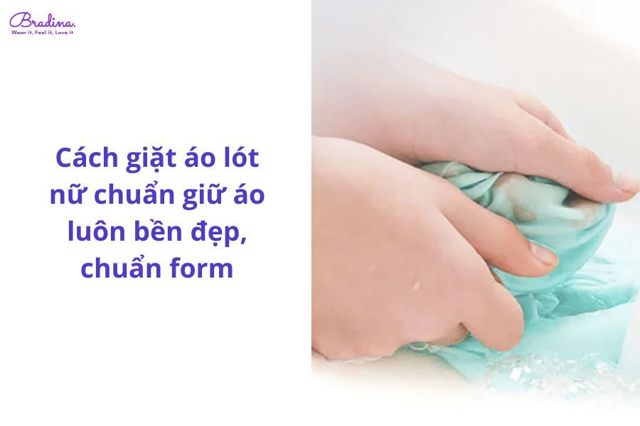 Cách giặt áo lót nữ chuẩn giữ áo luôn bền đẹp, chuẩn form