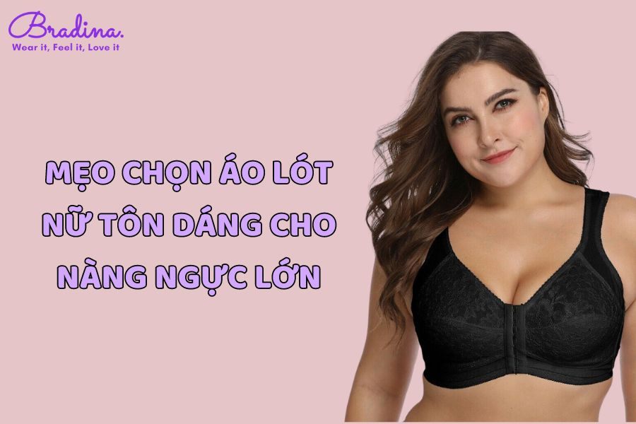 Mẹo chọn áo lót nữ tôn dáng cho nàng ngực lớn