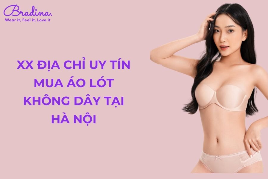 6 Địa chỉ uy tín mua áo lót không dây tại Hà Nội