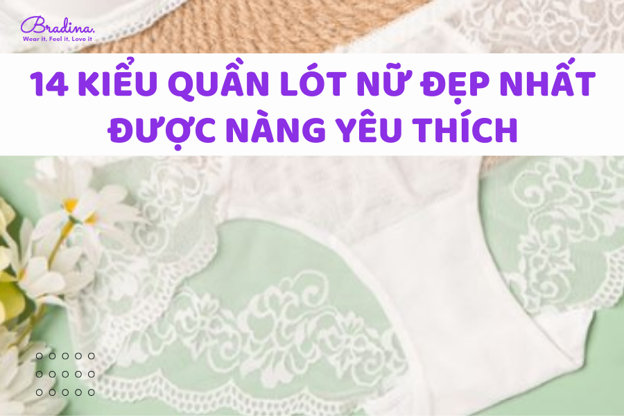 14 kiểu quần lót nữ đẹp nhất được nàng yêu thích hiện nay