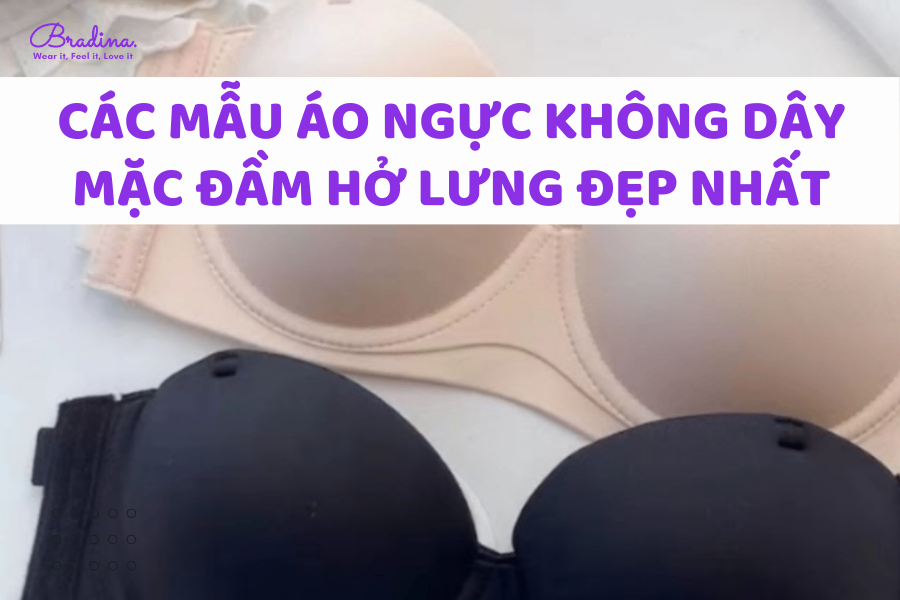 Các mẫu áo ngực không dây mặc đầm hở lưng đẹp nhất