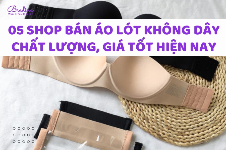 05 Shop Bán Áo Lót Không Dây Chất Lượng, Giá Tốt Nhất Hiện Nay