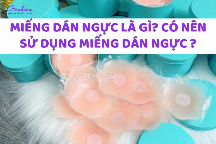 Miếng dán ngực là gì? Có nên sử dụng miếng dán ngực không?