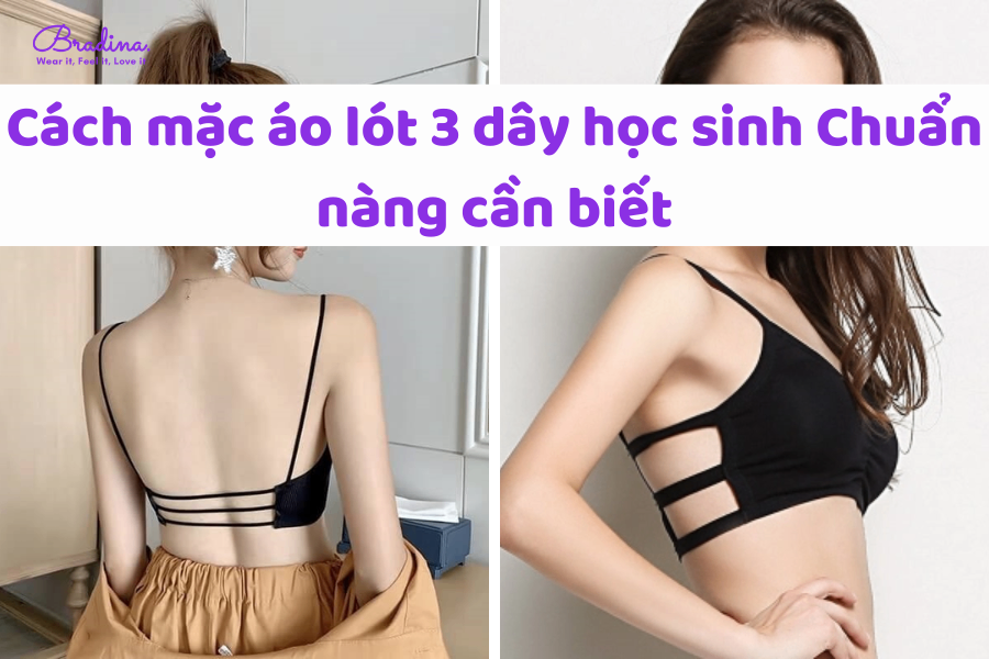 Cách mặc áo lót 3 dây học sinh chuẩn nàng cần biết