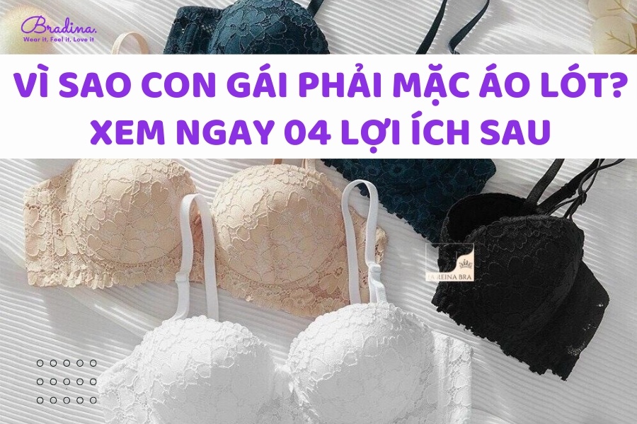 Vì Sao Con Gái Phải Mặc Áo Lót? Xem Ngay 04 Lợi Ích Sau