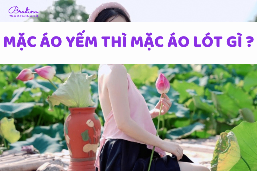 Mặc áo yếm thì mặc áo lót gì? Xem ngay 04 gợi ý sau