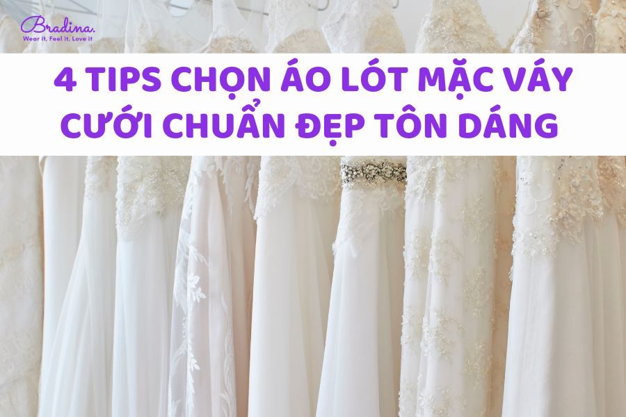 Gợi ý 5 kiểu áo lót mặc váy cưới chuẩn đẹp tôn dáng cho cô dâu