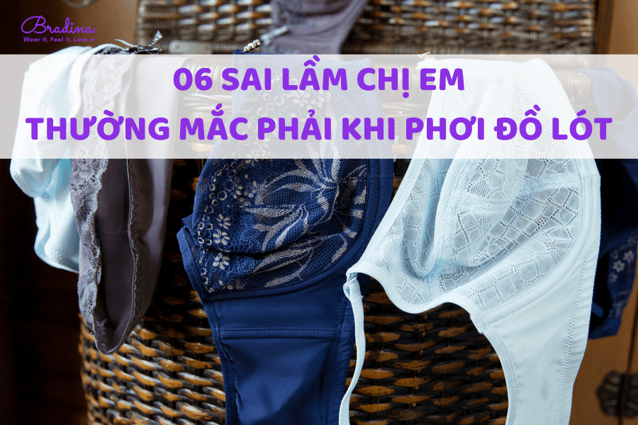 Phơi đồ lót cần lưu ý những gì? 05 sai lầm chị em thường mắc phải khi phơi đồ lót