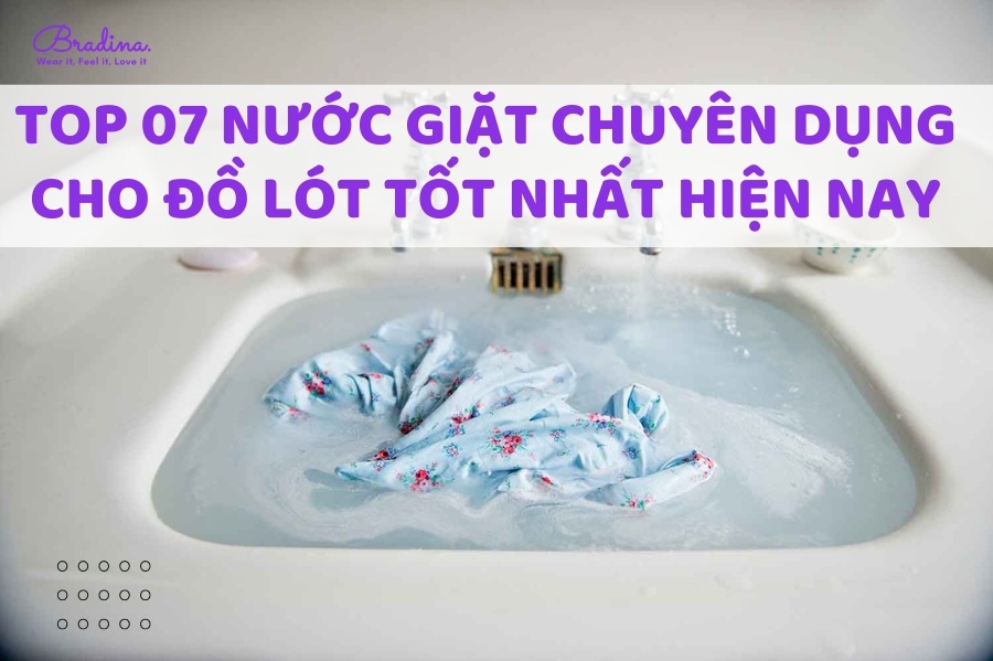 10 Loại Nước Giặt Đồ Lót Chuyên Dụng Tốt Nhất Hiện Nay