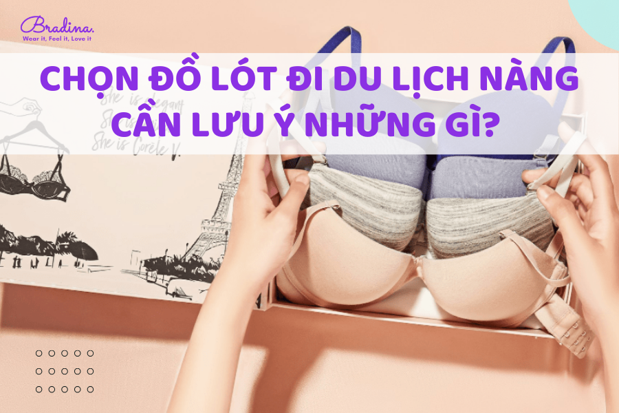 Chọn đồ lót đi du lịch nàng cần lưu ý những gì?