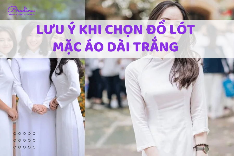 4 lưu ý chọn đồ lót mặc áo dài trắng cho nàng thanh lịch