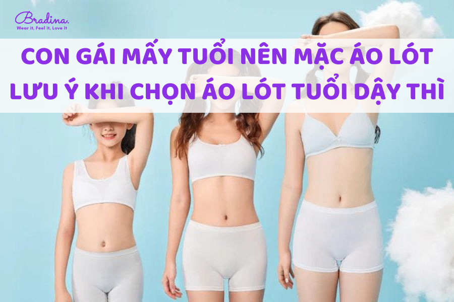 Con gái mấy tuổi nên mặc áo lót? Những lưu ý khi chọn áo lót tuổi dậy thì