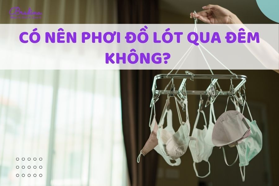 Có nên phơi đồ lót qua đêm không?