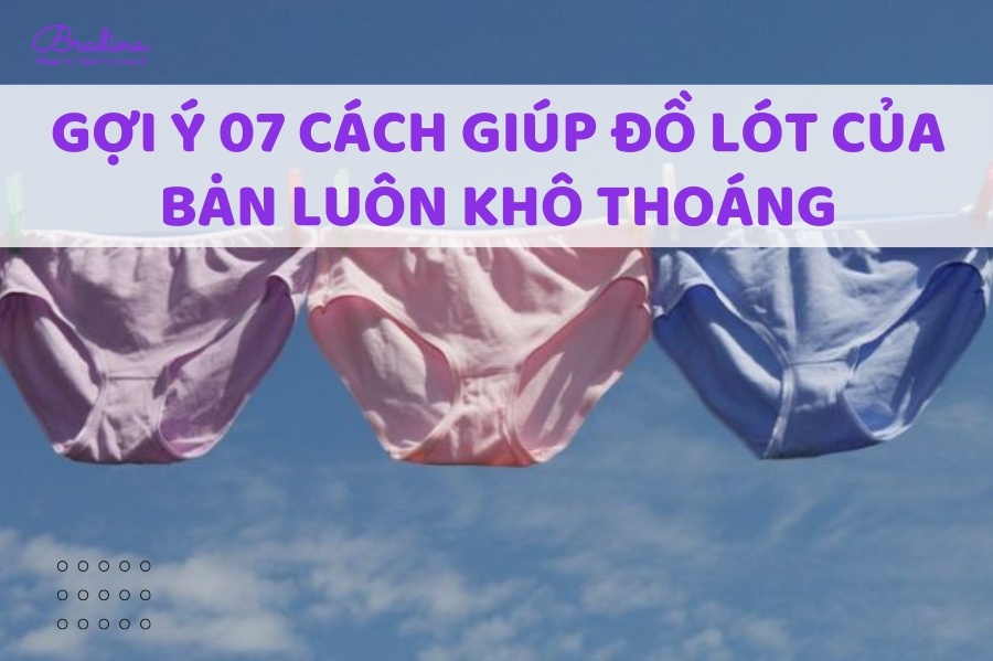 Gợi Ý 07 Cách Giữ Đồ Lót Của Bạn Khô Thoáng, Tránh Vi Khuẩn Gây Mùi