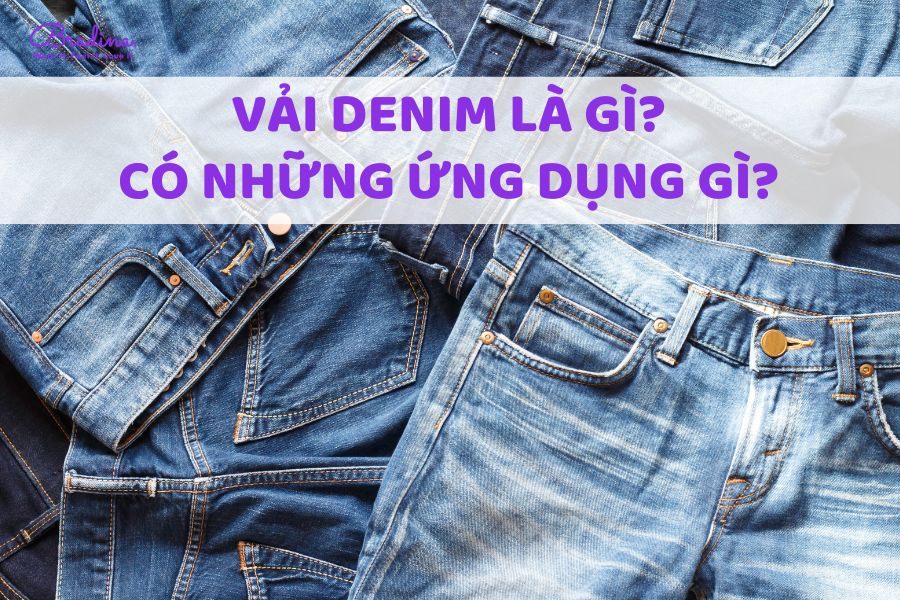 Vải Denim là gì? Có những ứng dụng gì?