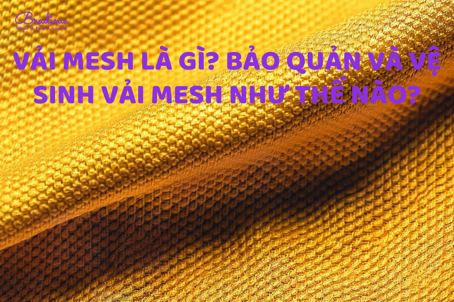 Vải Mesh là gì? Bảo quản và vệ sinh vải Mesh như thế nào?