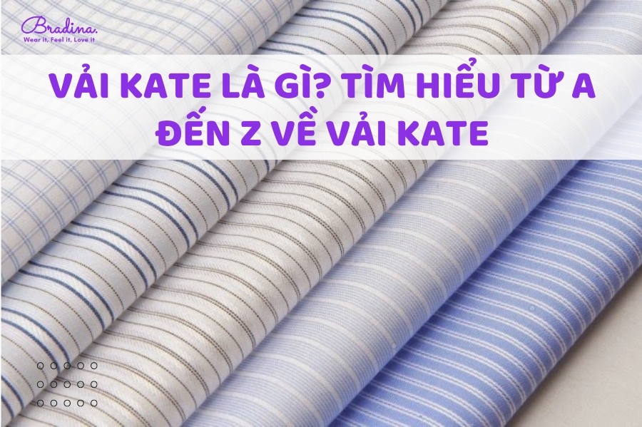 Vải Kate Là Gì? Tìm Hiểu Từ A Đến Z Về Vải Kate