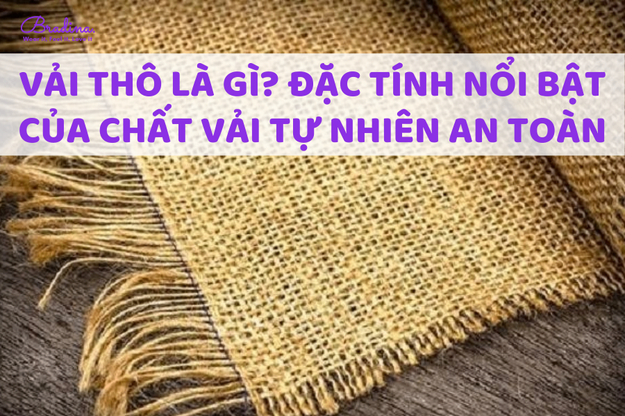 Vải thô là gì? Đặc tính nổi bật của chất vải tự nhiên an toàn