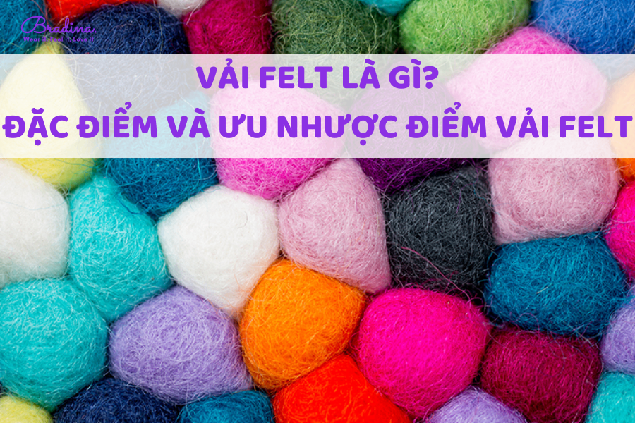 Vải Felt là gì? Đặc điểm và ưu nhược điểm của vải Felt (Vải nỉ)