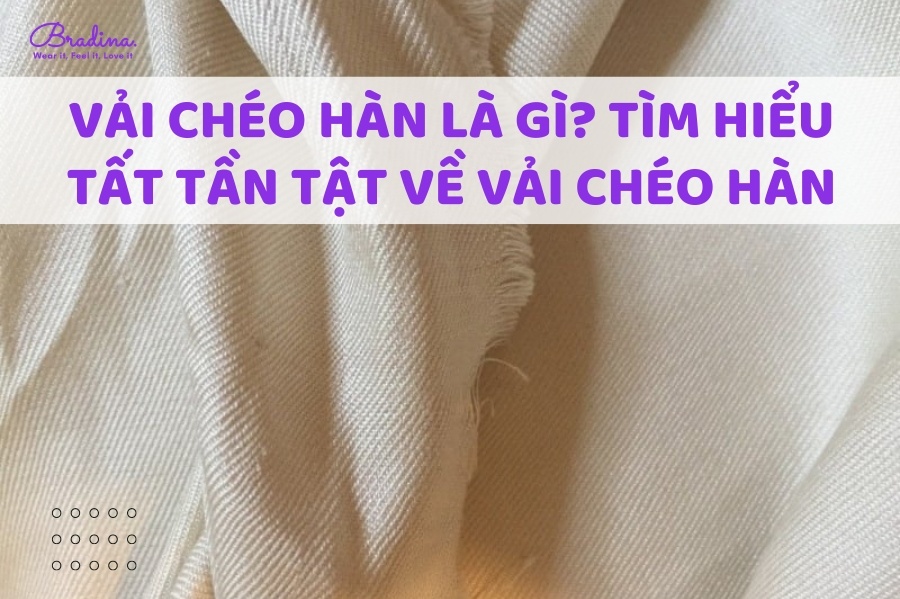 Vải Chéo Hàn Là Gì? Tìm Hiểu Tất Tần Tật Về Vải Chéo Hàn