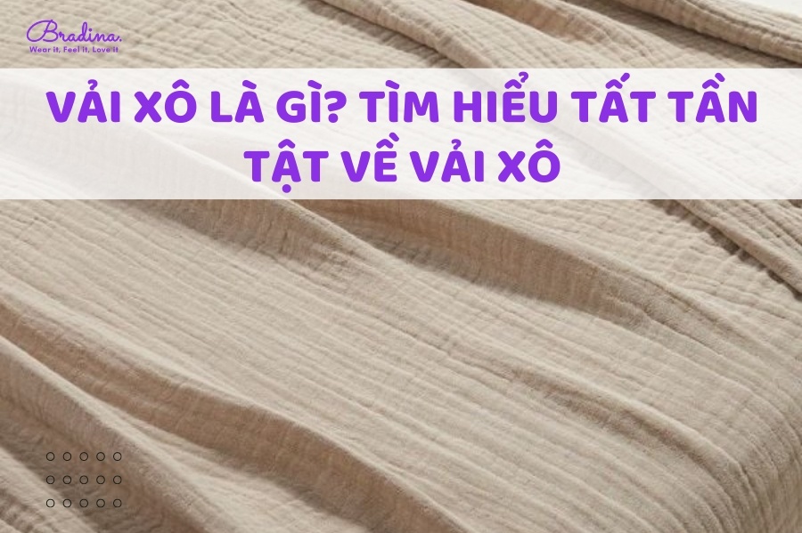 Vải Xô Là Gì? Tìm Hiểu Tất Tần Tật Về Vải Xô