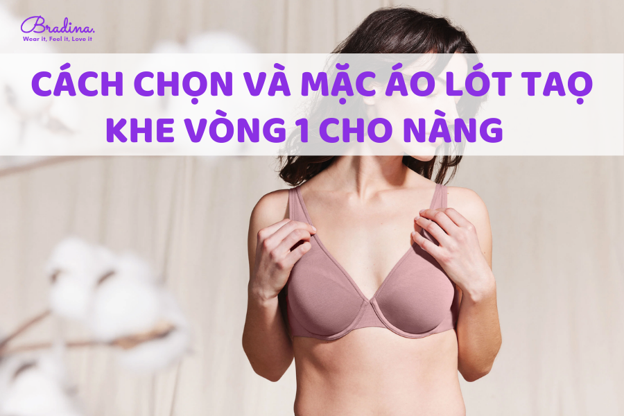 Cách chọn và mặc áo lót tạo khe cho nàng có vòng 1 khiêm tốn