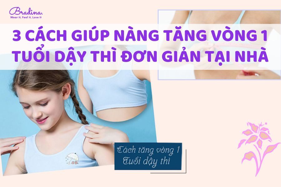 3 Cách giúp nàng tăng vòng 1 tuổi dậy thì đơn giản tại nhà