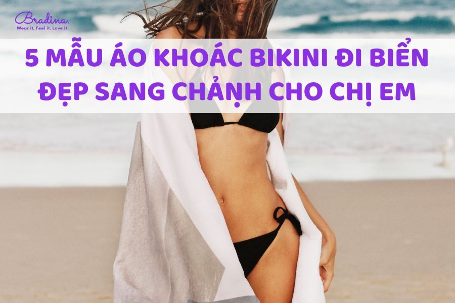 5 mẫu áo khoác bikini đi biển đẹp sang chảnh cho chị em