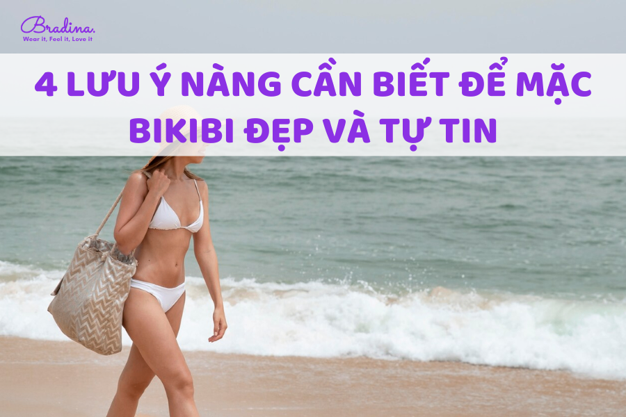 4 lưu ý nàng cần biết để mặc bikibi đẹp và tự tin