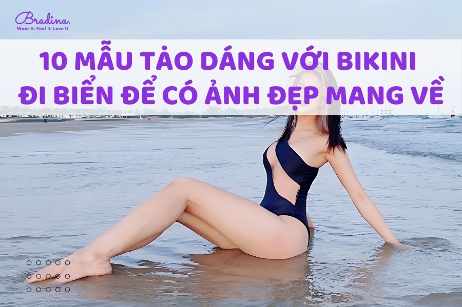 Mách bạn 10 mẫu tạo dáng với bikini đi biển để có ảnh đẹp mang về