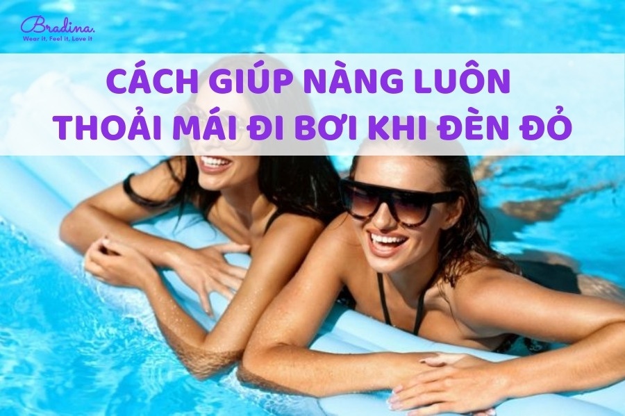 Cách giúp nàng luôn thoải mái, sạch sẽ, tự tin đi bơi khi đèn đỏ