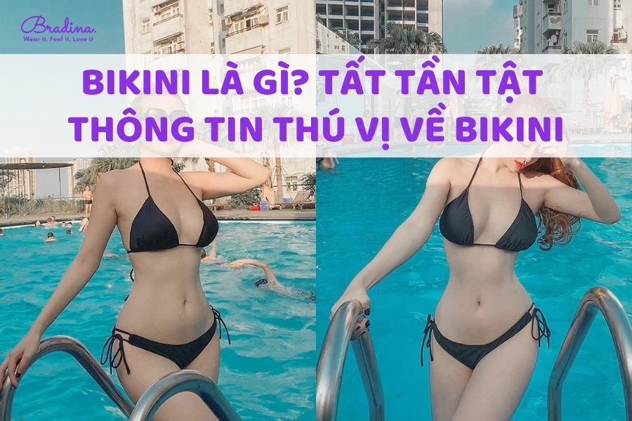 Bikini là gì? Tất tần tật thông tin thú vị về Bikini