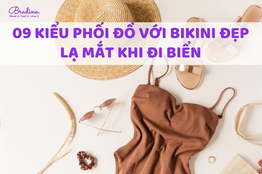 09 kiểu phối đồ với bikini đẹp lạ mắt khi đi biển