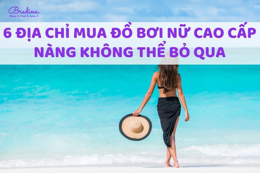 6 địa chỉ mua đồ bơi nữ cao cấp nàng không thể bỏ qua