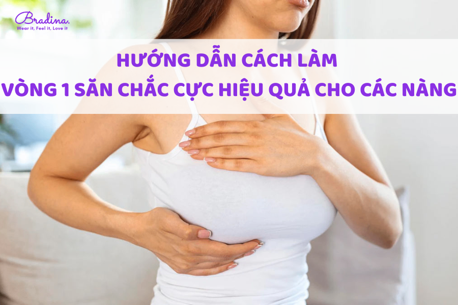 Hướng dẫn cách làm vòng 1 trở nên săn chắc cực hiệu quả cho nàng